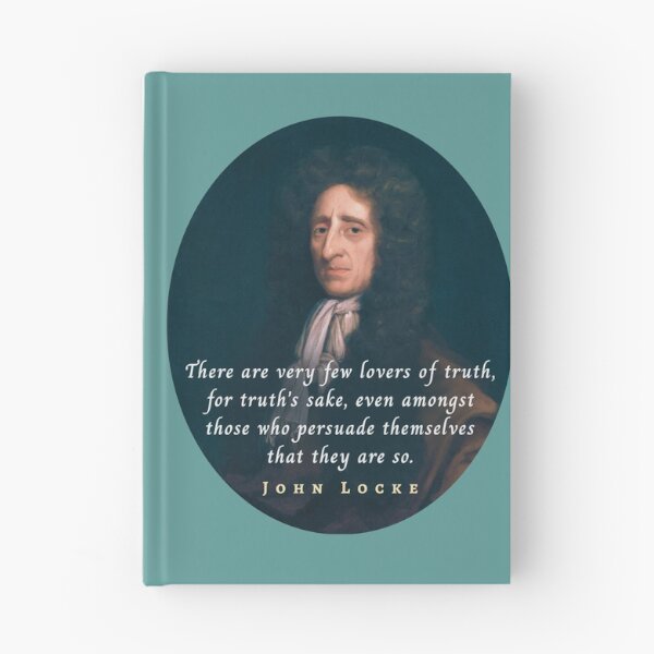 Item preview, John Locke quote: There are very few lovers of truth, for truth's sake, even amongst those who persuade themselves that they are so. designed and sold by artbleed.