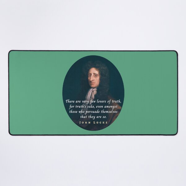 Item preview, John Locke quote: There are very few lovers of truth, for truth's sake, even amongst those who persuade themselves that they are so. designed and sold by artbleed.