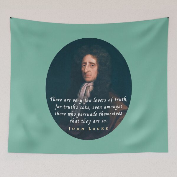 Item preview, John Locke quote: There are very few lovers of truth, for truth's sake, even amongst those who persuade themselves that they are so. designed and sold by artbleed.