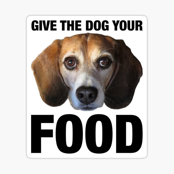Give The Dog Your Food Sticker