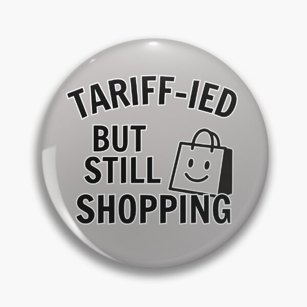 Item preview, TARIFF-IED But Still Shopping Pin | Funny Economic Pun Design | Sarcastic Shopper Humor Gift designed and sold by Printiza_Land.