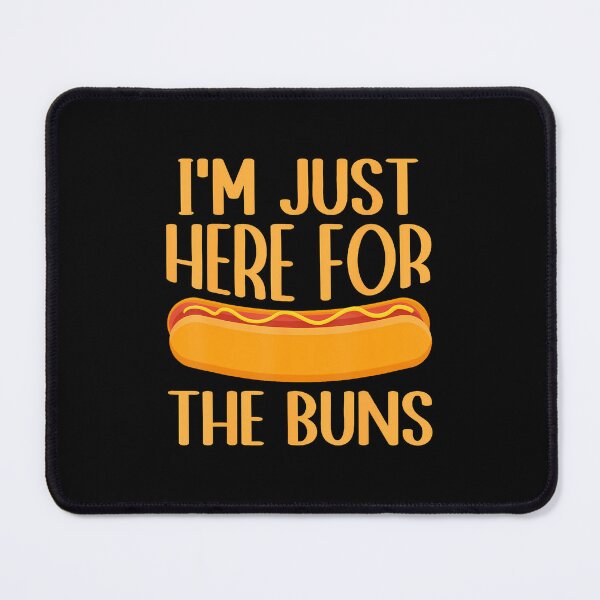 Item preview, I'M Just Here For The Buns designed and sold by mischwpwarso.
