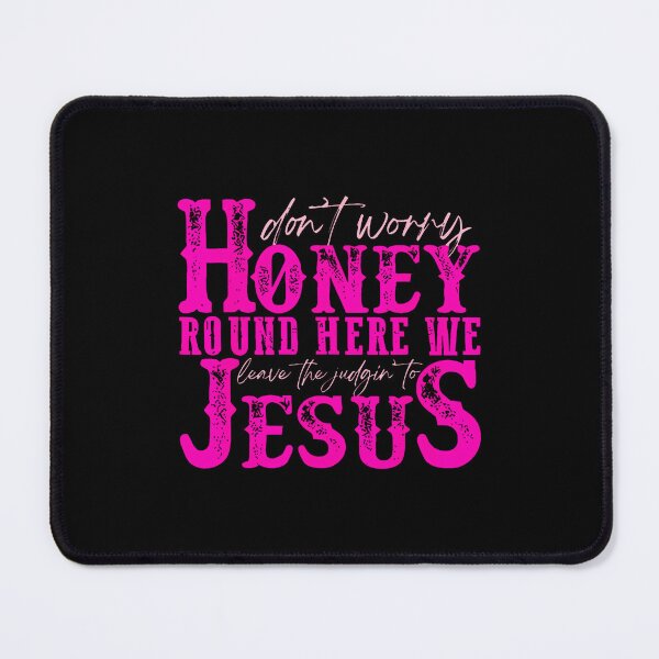 Item preview, Don't Worry Honey Round Here We Leave The Judgin' To Jesus designed and sold by bambiai.