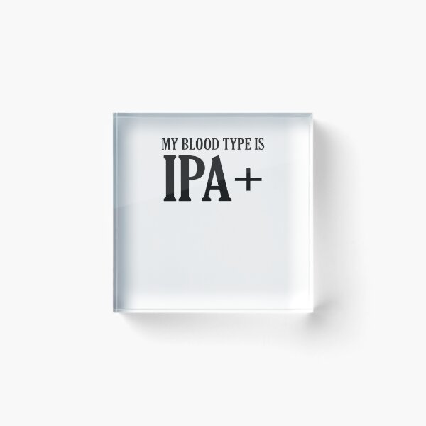 Item preview, My Blood Type is IPA+  designed and sold by TeeTimeGuys.