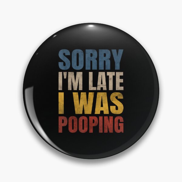 Item preview, Sorry I'M Late I Was Pooping Funny Saying designed and sold by BarbaraLillie.