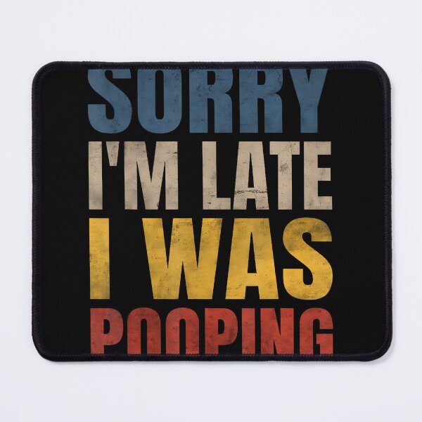 Item preview, Sorry I'M Late I Was Pooping Funny Saying designed and sold by BarbaraLillie.