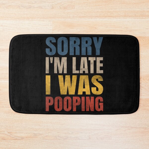 Item preview, Sorry I'M Late I Was Pooping Funny Saying designed and sold by BarbaraLillie.