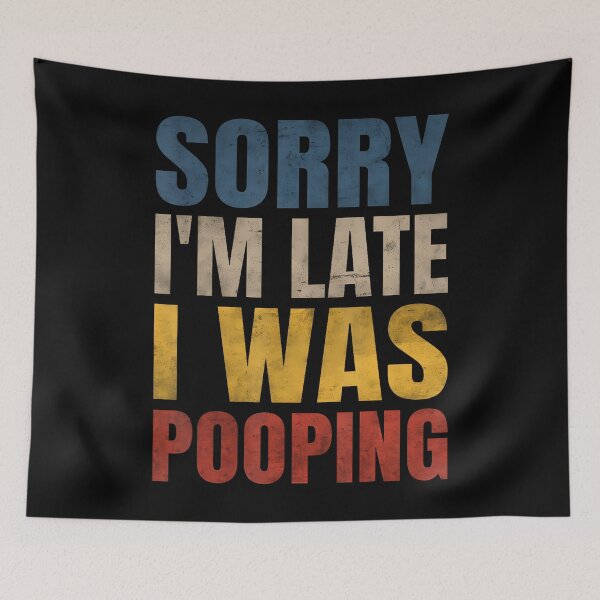 Item preview, Sorry I'M Late I Was Pooping Funny Saying designed and sold by BarbaraLillie.