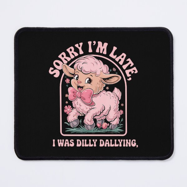 Item preview, Sorry I'M Late I Was Dilly Dallying Funny Sheep Men Woman designed and sold by smolicdialsp.