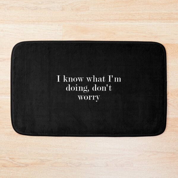 Item preview, I Know What I'M Doing Don't Worry designed and sold by tornerkanuan.