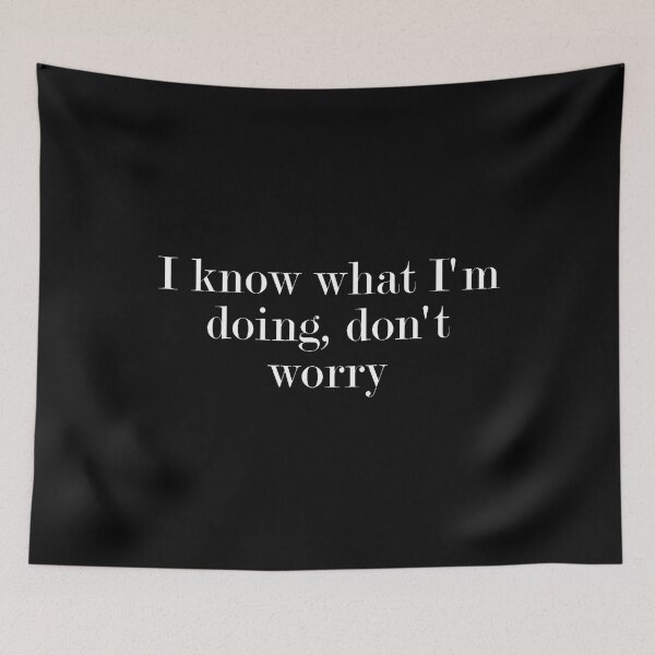Item preview, I Know What I'M Doing Don't Worry designed and sold by tornerkanuan.