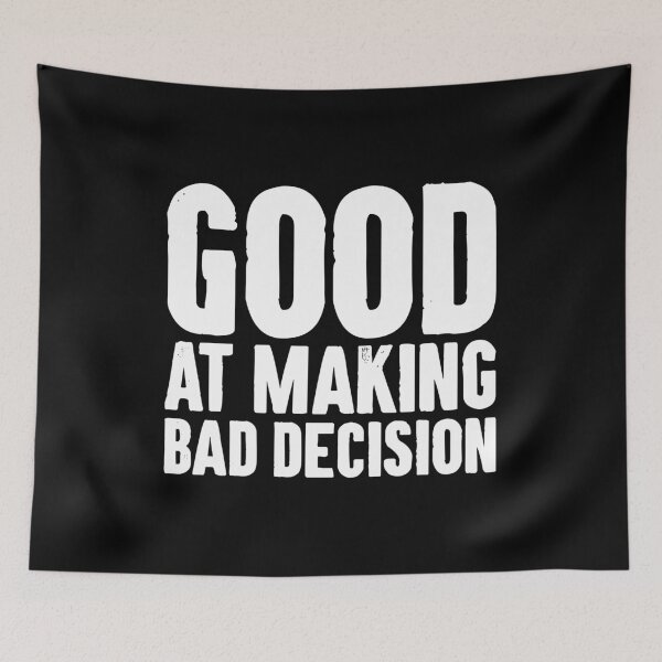 Item preview, Good At Making Bad Decision designed and sold by karnikavoriz.