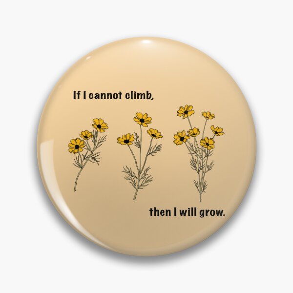 Item preview, If I Cannot Climb, Then I Will Grow.  designed and sold by blackbeakdesign.