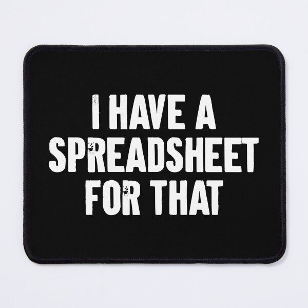 Item preview, I Have A Spreadsheet For That designed and sold by karnikavoriz.