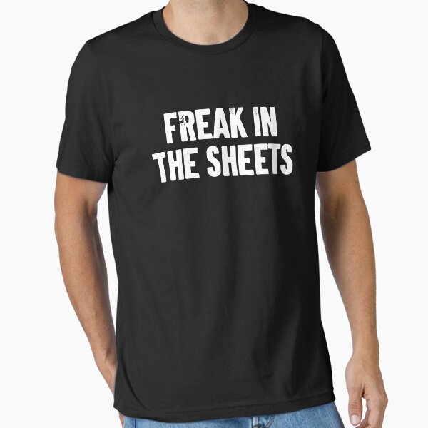 Freak In The Sheets Essential T-Shirt
