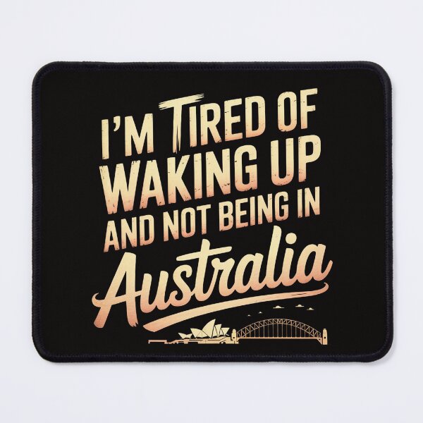 Item preview, I'm tired of waking up and not being in Australia designed and sold by banbopbii.