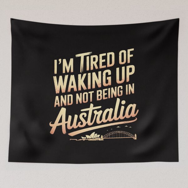 Item preview, I'm tired of waking up and not being in Australia designed and sold by banbopbii.