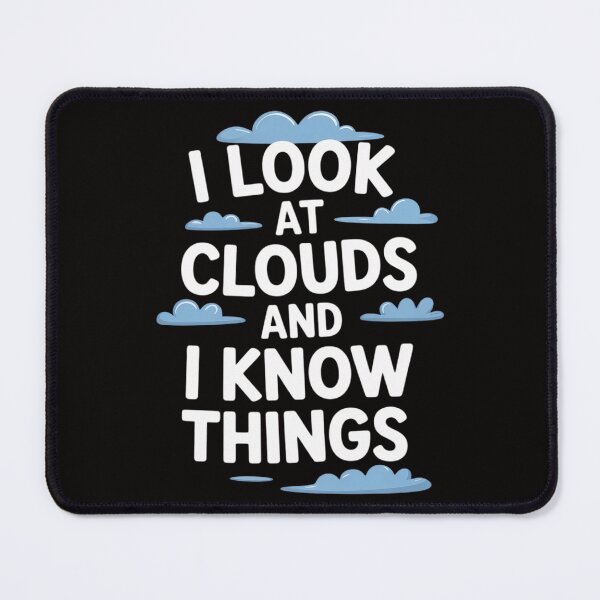Item preview, I Look At Clouds and I Know Things, Weatherman Meteorology designed and sold by AnimeManga2D.