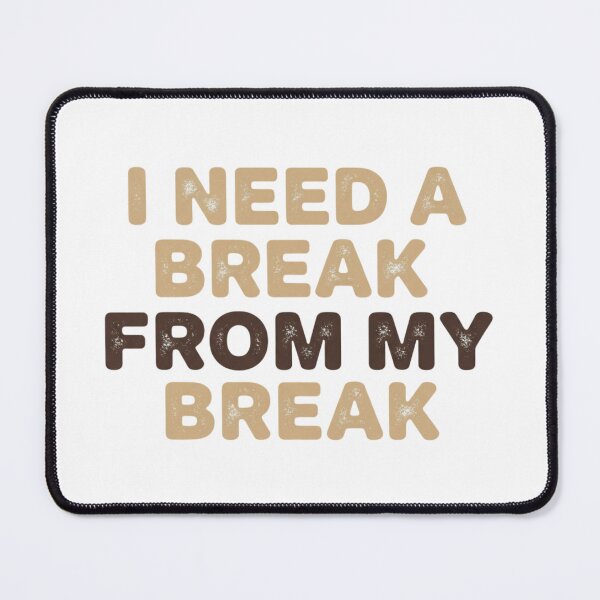 Item preview, I Need a Break From My Break – Relatable Mental Health Quote designed and sold by Krystal-design.
