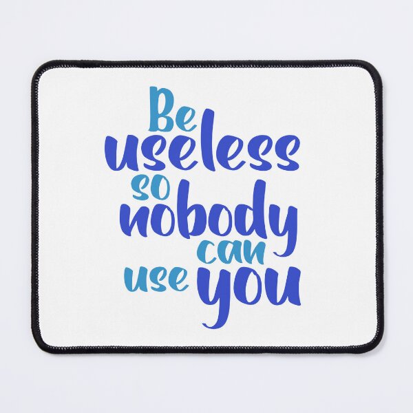 Item preview, Funny Sarcastic Quote - Be Useless So Nobody Can Use You Typography designed and sold by Mr Lee.