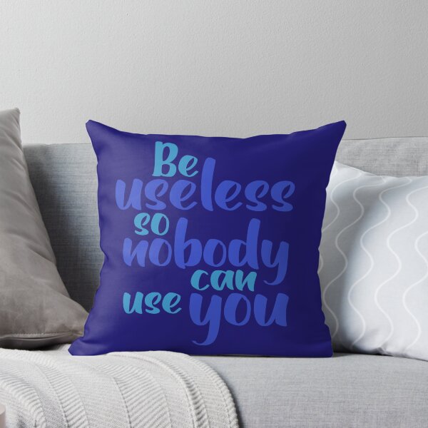 Item preview, Funny Sarcastic Quote - Be Useless So Nobody Can Use You Typography designed and sold by Mr Lee.