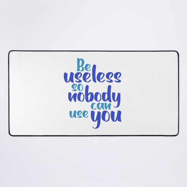 Item preview, Funny Sarcastic Quote - Be Useless So Nobody Can Use You Typography designed and sold by Mr Lee.