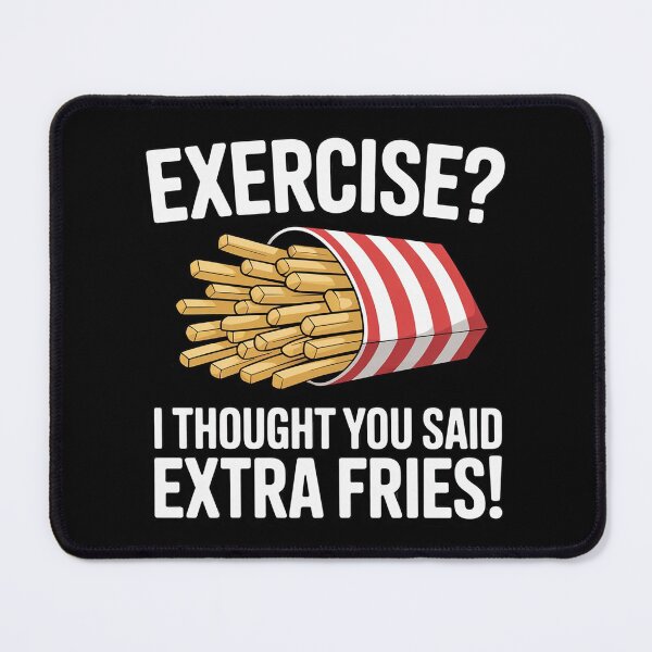 Item preview, EXERCISE I THOUGHT YOU SAID EXTRA FRIES! designed and sold by duolastgend.