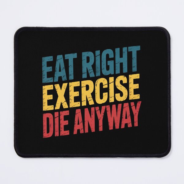 Item preview, Eat Right, Exercise, Die Anyway Wor designed and sold by duolastgend.