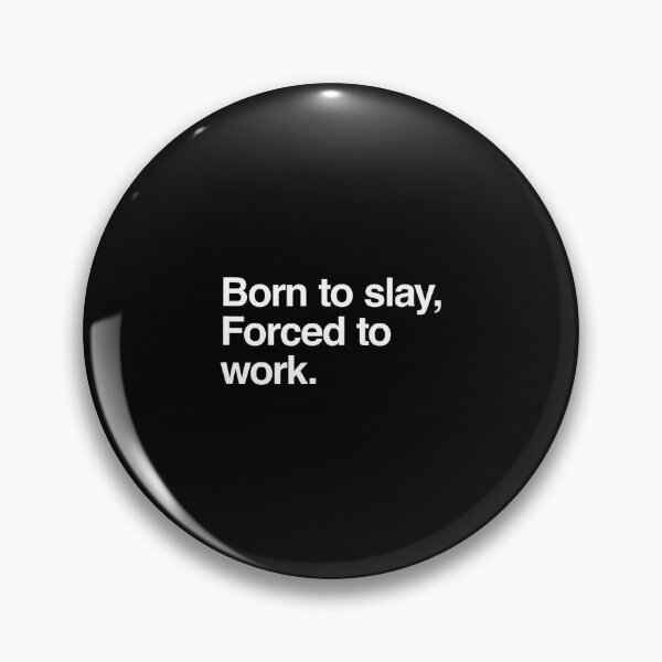 Item preview, Born To Slay Forced To Work designed and sold by CeliaApril.