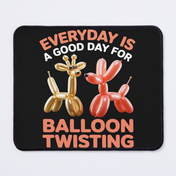 Item preview, Everyday Is A Good Day For Balloon Twisting - Balloon Animal designed and sold by AvagondaMind.
