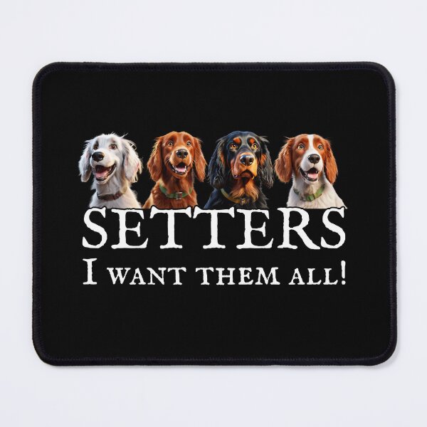 Item preview, Funny Setter Dog Breeds – Setters I Want Them All designed and sold by KArtcore.