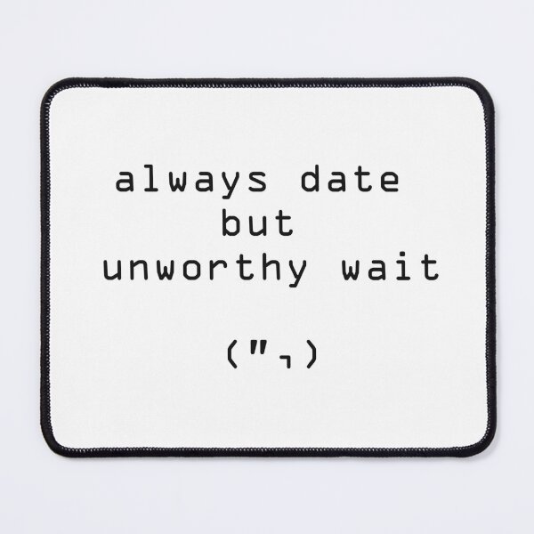 Item preview, always date but unworthy wait designed and sold by Mystic & Celestial Art.