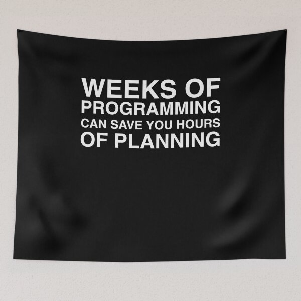 Item preview, Weeks Of Programming Can Save You Hours Planning Meme Humor designed and sold by elderberry.