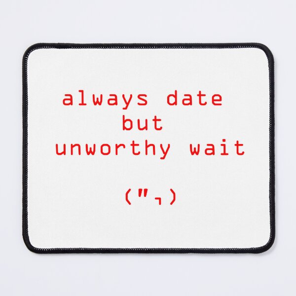 Item preview, always date but unworthy wait 2 designed and sold by Mystic & Celestial Art.