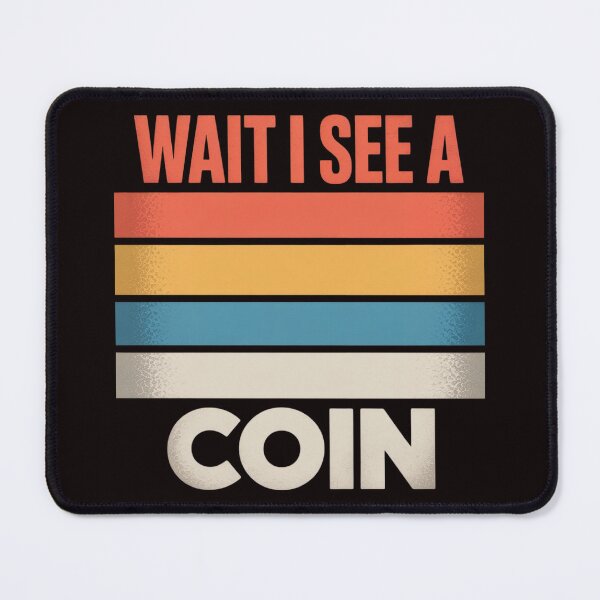 Item preview, Wait I See A Coin Numismatists Coin Collector designed and sold by lavethediso.