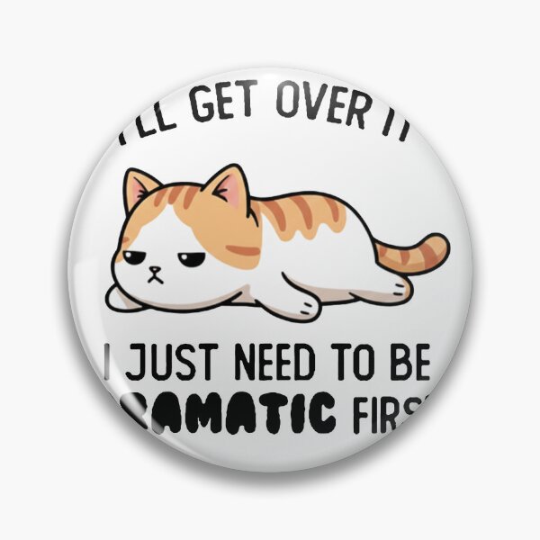 Item preview, I'll Get Over It I Just Need To Be Dramatic First - Funny Sarcastic Cat designed and sold by AdyKurniawan.