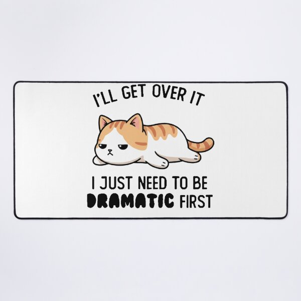 Item preview, I'll Get Over It I Just Need To Be Dramatic First - Funny Sarcastic Cat designed and sold by AdyKurniawan.