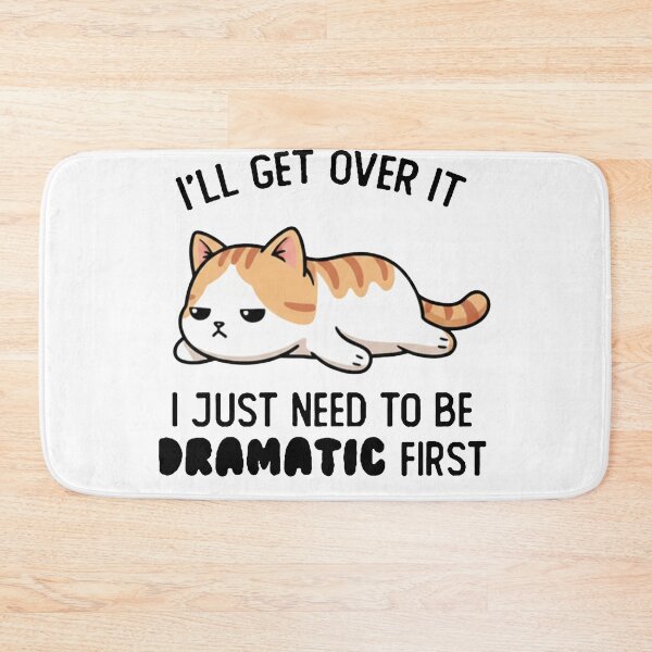Item preview, I'll Get Over It I Just Need To Be Dramatic First - Funny Sarcastic Cat designed and sold by AdyKurniawan.