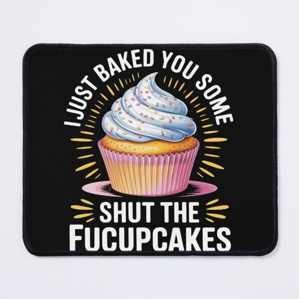 Item preview, I Just Baked You Some Shut The Fucupcakes Cupcake designed and sold by MyzoToyota.