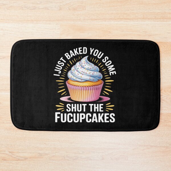 Item preview, I Just Baked You Some Shut The Fucupcakes Cupcake  designed and sold by MyzoToyota.