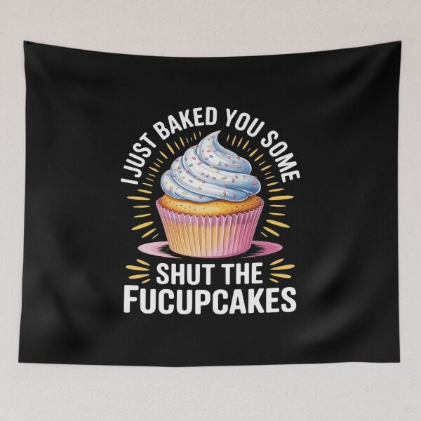 Item preview, I Just Baked You Some Shut The Fucupcakes Cupcake  designed and sold by MyzoToyota.