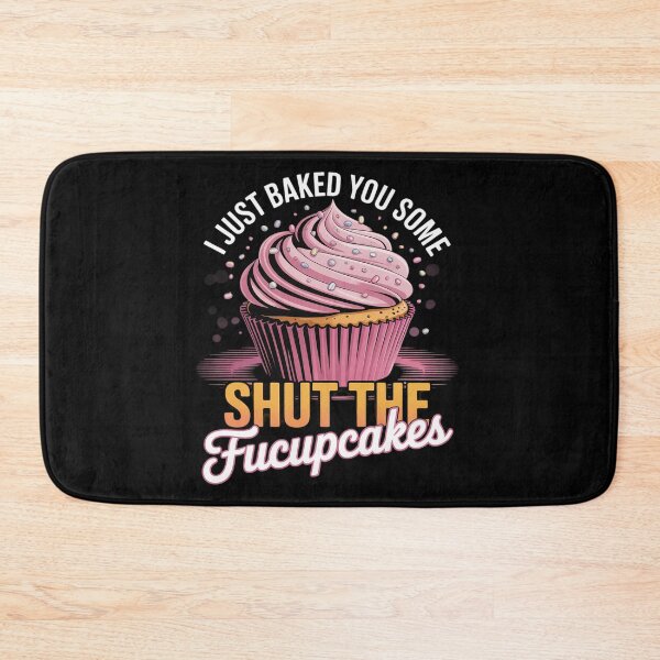 Item preview, I Just Baked You Some Shut The Fucupcakes Funny Baker  designed and sold by MyzoToyota.