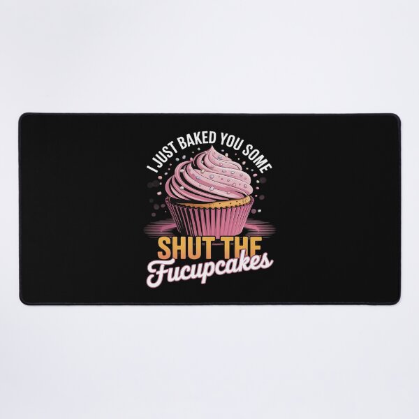 Item preview, I Just Baked You Some Shut The Fucupcakes Funny Baker designed and sold by MyzoToyota.