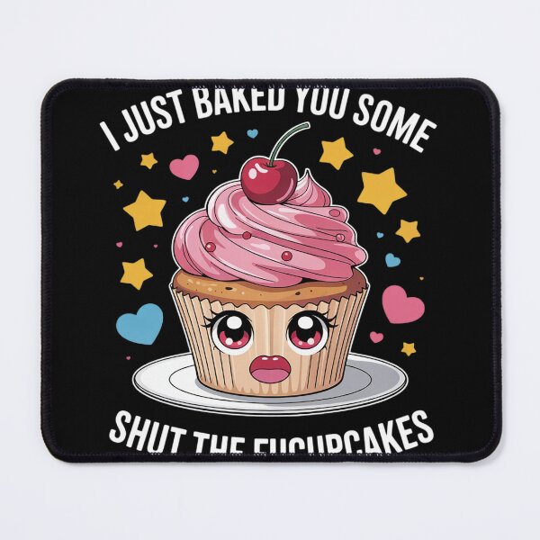 Item preview, I Just Baked You Some Shut The Fucupcakes Funny Baker Pastry designed and sold by MyzoToyota.