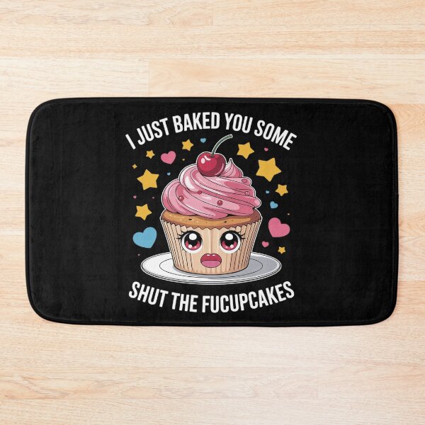Item preview, I Just Baked You Some Shut The Fucupcakes Funny Baker Pastry  designed and sold by MyzoToyota.