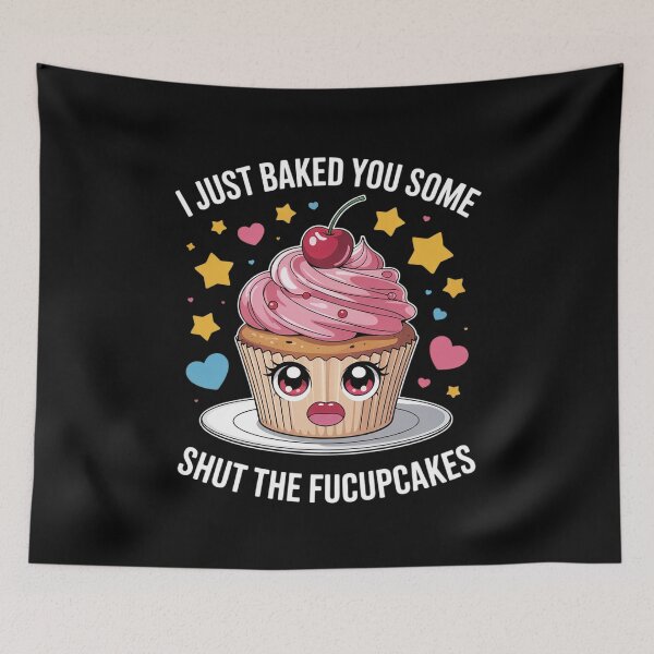 Item preview, I Just Baked You Some Shut The Fucupcakes Funny Baker Pastry  designed and sold by MyzoToyota.