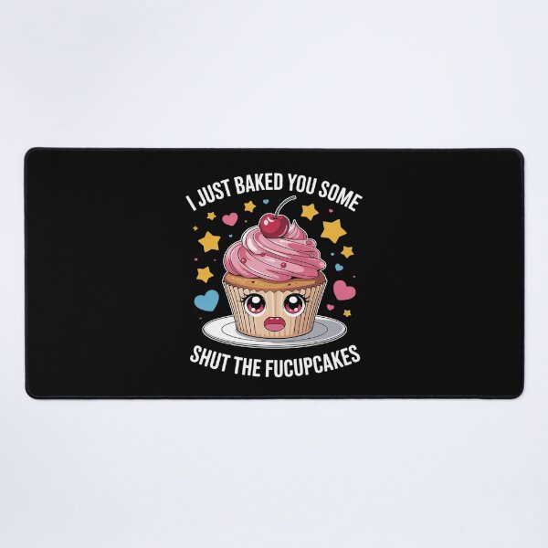 Item preview, I Just Baked You Some Shut The Fucupcakes Funny Baker Pastry designed and sold by MyzoToyota.