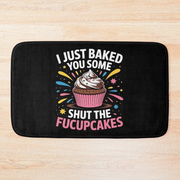 Item preview, I Just Baked You Some Shut The Fucupcakes Funny Baker3  designed and sold by MyzoToyota.