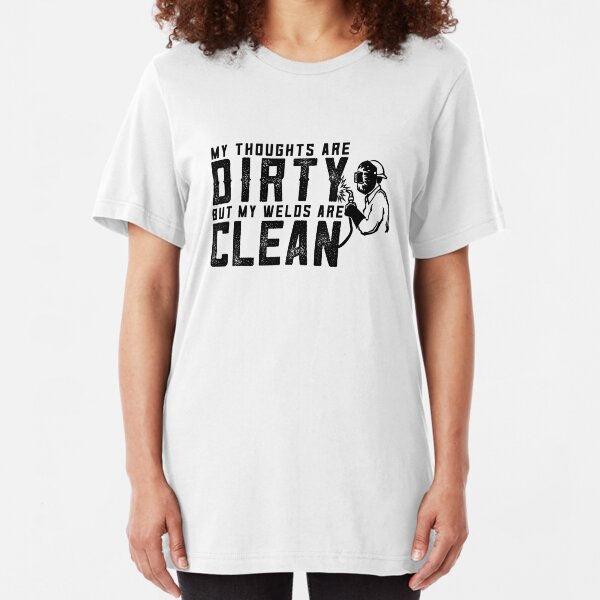 My Thoughts Are Dirty But My Welds Are Clean V5 Slim Fit T-Shirt