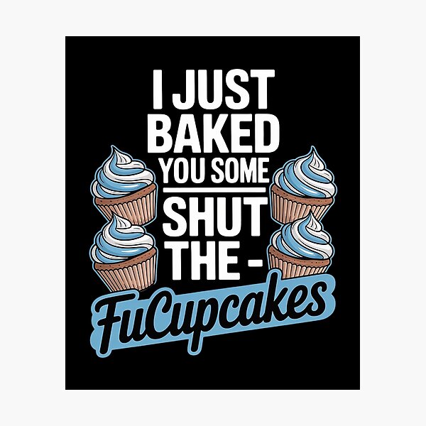 Item preview, I Just Baked You Some Shut The Fucupcakes Funny Cupcake  designed and sold by MyzoToyota.